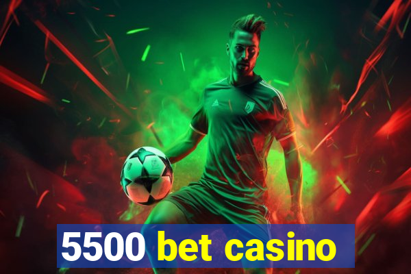 5500 bet casino